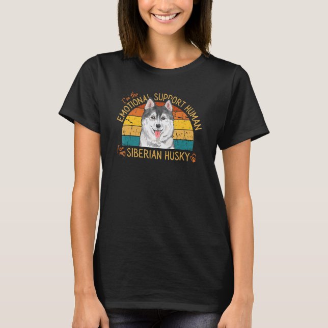 I'm the Emotional Support Human for my Siberian Hu T-Shirt (Front)