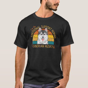 I'm the Emotional Support Human for my Siberian Hu T-Shirt