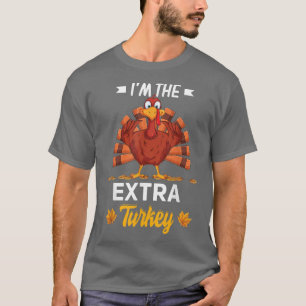 I'm The Etra Turkey Happy thanksgiving Thankful  T-Shirt
