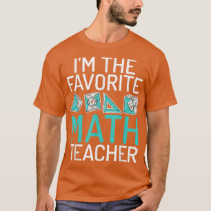 Im the favorite Math Teacher School Teaching Math T-Shirt
