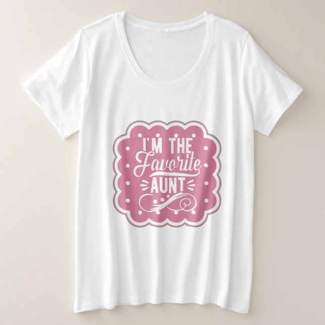 I'm The favourite Aunt Plus Size T-Shirt (Design Front)