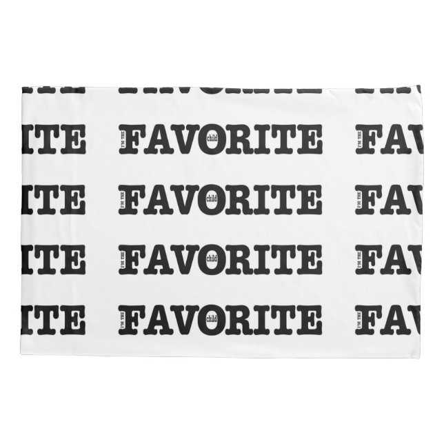 I'm The Favourite Child  Pillowcase (Back)