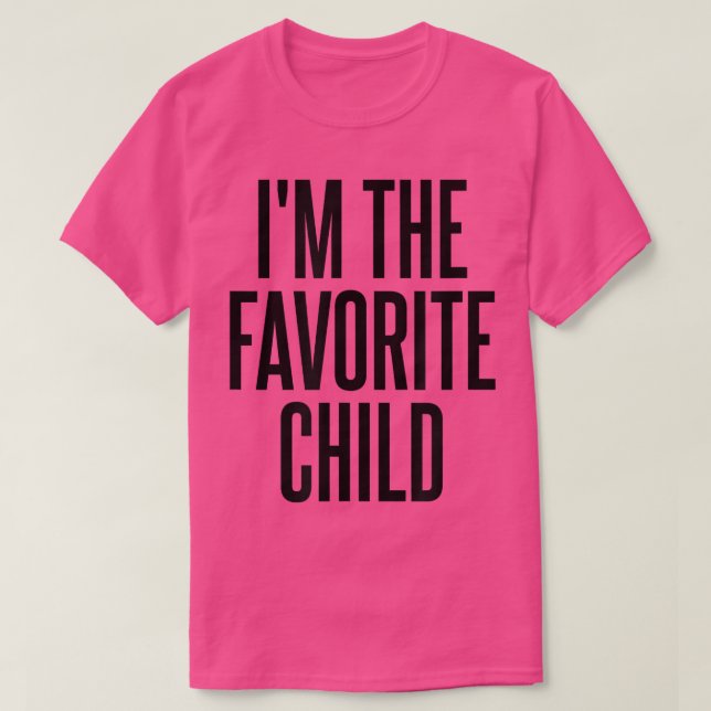 I'm The Favourite Child  T-Shirt (Design Front)