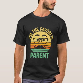 Im The Favourite Parent Daddy Parents Dad Mum Dad  T-Shirt