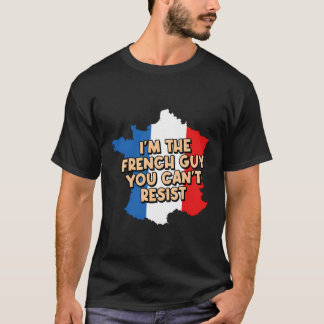 Im The French Guy You Cant Resist Funny Boyfriend  T-Shirt