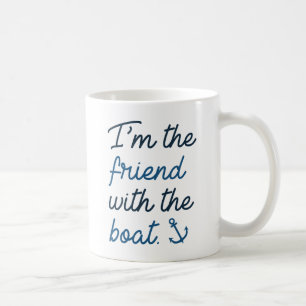 I'm The Friend With The Boat Coffee Mug