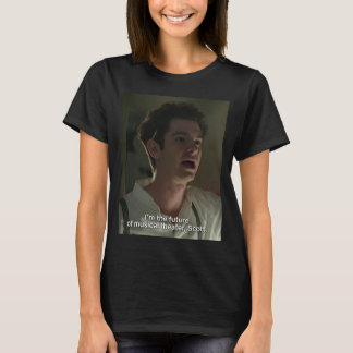 I'm the future of musical theatre, Scott. Tick Tic T-Shirt