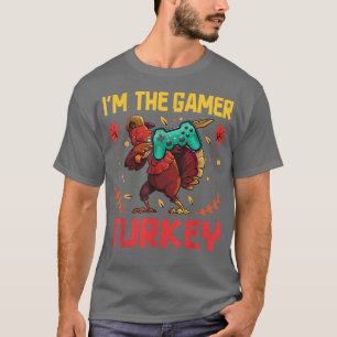 I'm The Gamer Turkey Video Gaming Happy Funny Than T-Shirt
