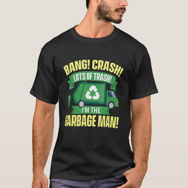 I'm The Garbage Man   Dump Truck Driver Waste Tras T-Shirt (Front)