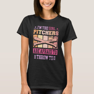I'm The Girl Pitchers Are Afraid To Throw To Softb T-Shirt