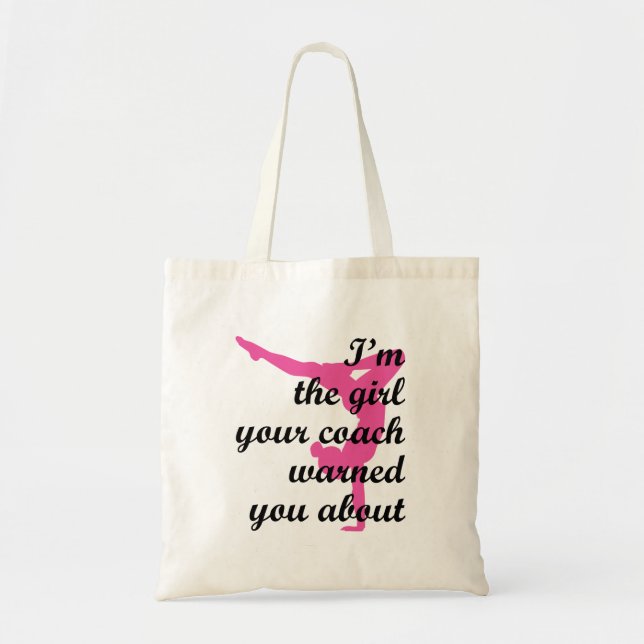 I'm the Girl Your Coach Warned \About Gymnastics Tote Bag (Front)