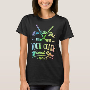 I'm The Girl Your Coach Warned You About Hockey Pl T-Shirt