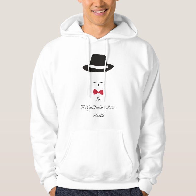 I'm The Godfather Of This Hoodie (Front)