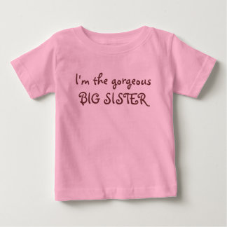 I'm the gorgeous BIG SISTER Baby T-Shirt