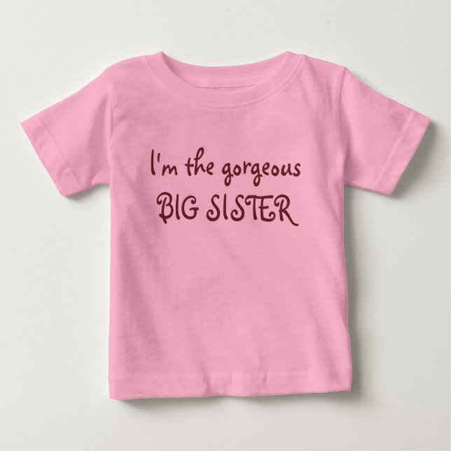 I'm the gorgeous BIG SISTER Baby T-Shirt (Front)