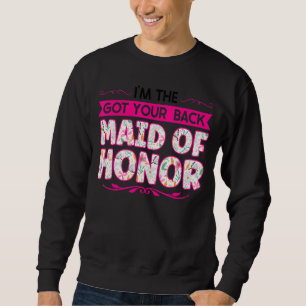 I'm The Got Your Back Maid Of Honour Bridesmaid Sweatshirt