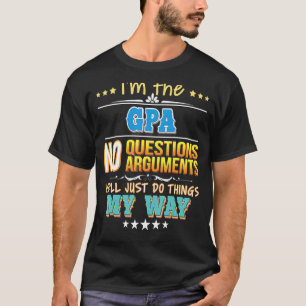 I'm The Gpa No Questions We'll Just Do Things My W T-Shirt