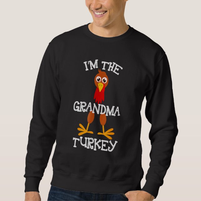 Im The Grandma Turkey Thanksgiving  Grandmother Sweatshirt (Front)