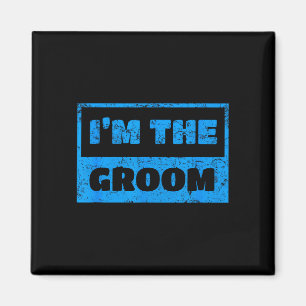 I'm the groom - funny groom wedding quote  magnet