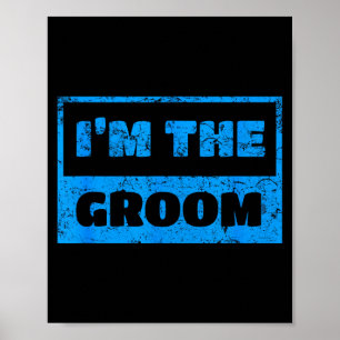 I'm the groom - funny groom wedding quote  poster