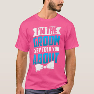 Im The Groom They Told You About Wedding Party Bac T-Shirt