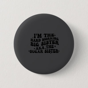 I'm The Hard Working Big Sister Aka The Sugar Sist 6 Cm Round Badge