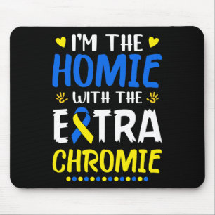 I'm The Homie With Extra Chromie Down Syndrome Awa Mouse Pad