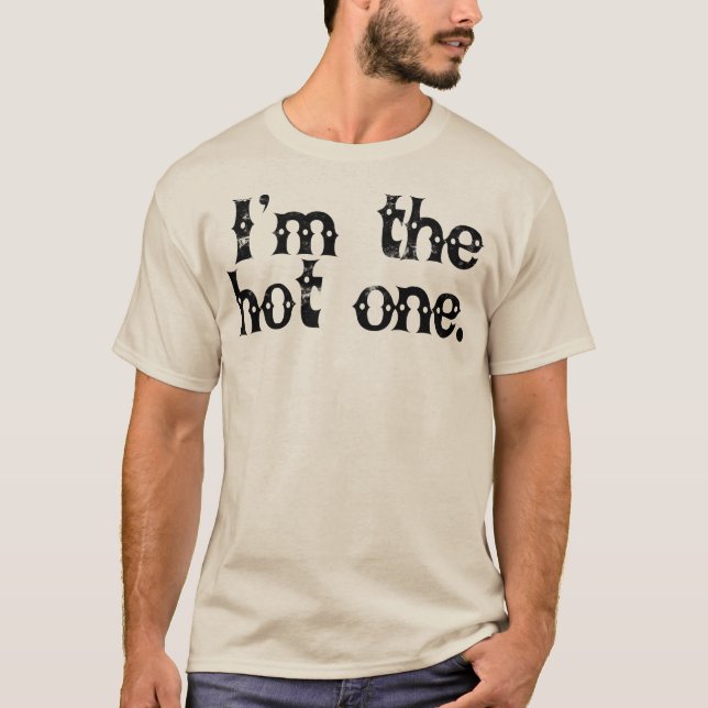 I'm the hot one. T-Shirt (Front)