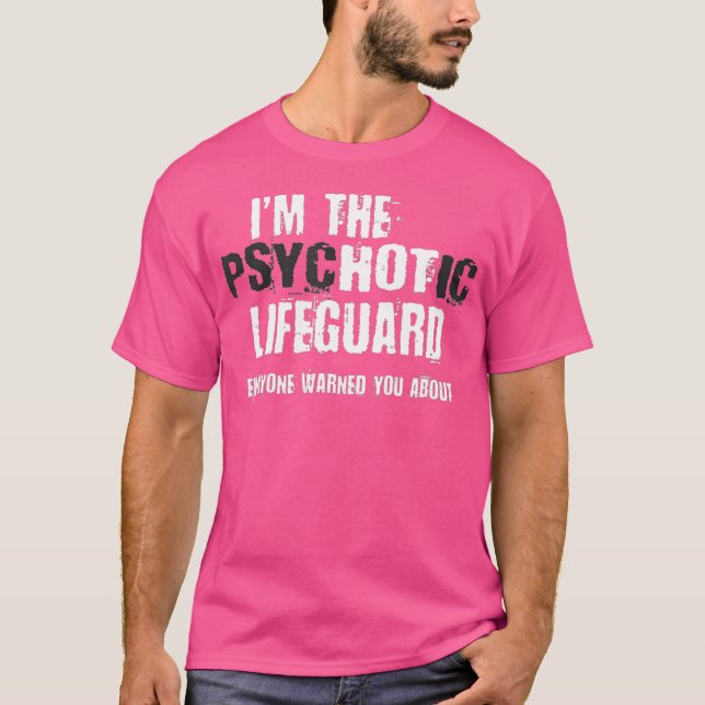 Im The Hot Psychotic Lifeguard Warning Funny T-Shirt (Front)
