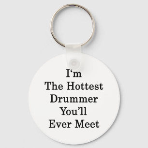 I'm The Hottest Drummer You'll Ever Meet Key Ring