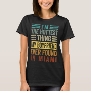 I'm The Hottest Thing My Boyfriend Ever Found In M T-Shirt