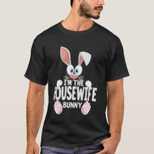 I'm The Housewife Bunny Easter Matching T-Shirt