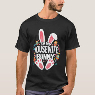 I'm The Housewife Bunny Matching Easter Family T-Shirt
