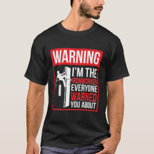 I'M The Ironworker Ironwork Ironworkers T-Shirt