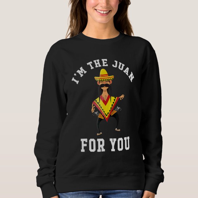 I'm The Juan For You  Cinco De Mayo May Fifth Sweatshirt (Front)