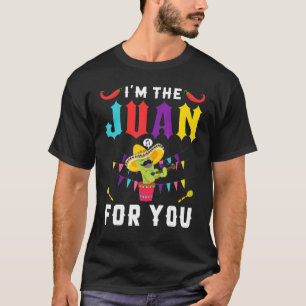 I'm The Juan For You Cinco De Mayo May Fifth T-Shirt