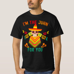 I'm The Juan For You - Cinco De Mayo May Fifth T-Shirt