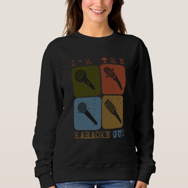 I'm The Karaoke Guy Karaoke Singers Karaoke Design Sweatshirt (Front)