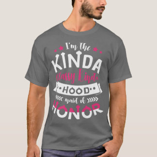Im The Kinda Classy Kinda Hood Maid of Honor Bache T-Shirt