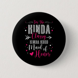 I'm The Kinda Cly Kinda Hood Maid Of Honour Bachel 6 Cm Round Badge