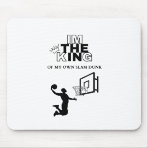 I'm The King Of My Own Slam Dunk  Mouse Pad