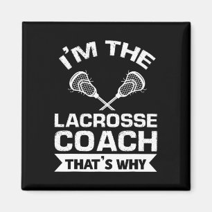 I'm The Lacrosse Coach That's Why Lacrosse Coach Magnet
