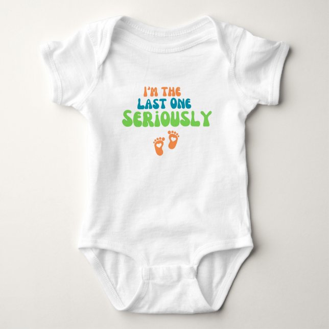 I'm the Last One Seriously  Baby Bodysuit (Front)
