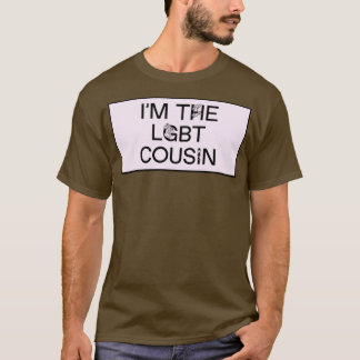 Im The LGBT Cousin Funny Meme T-Shirt