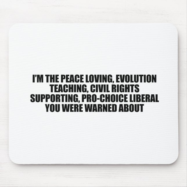 I'm the liberal you were warned about mouse pad (Front)
