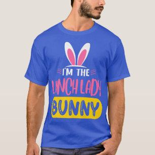 I'm The Lunch Lady Bunny Rabbit Ears Egg Funny Eas T-Shirt
