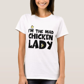 I'm the mad chicken lady T-Shirt