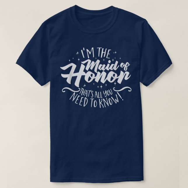 Im The Maid of Honour Thats All You Need To Know T T-Shirt (Design Front)