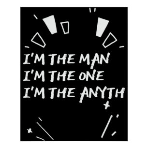 I'm The Man I'm The One I'm The Anyth Poster