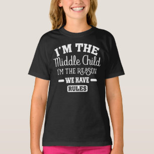 I'm The Middle Child I'm The Reason We Have Rules T-Shirt